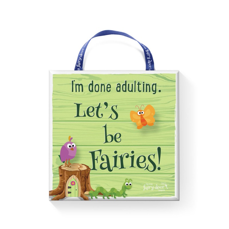 I'm Done Adulting, Let's Be Fairies Plaque