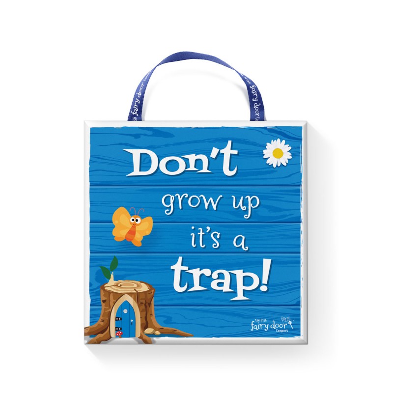 Don’t Grow Up, It’s A Trap Plaque